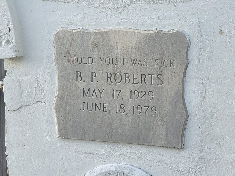 Headstone in the Key West Cemetery engraved I Told You I Was Sick, B.P. Roberts, 1929 to 1979